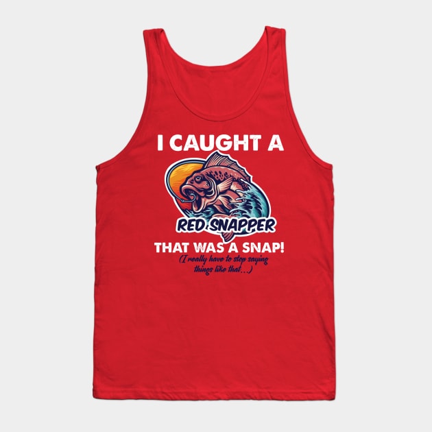 I Caught a Red Snapper Tank Top by Booze + Spirits Podcast